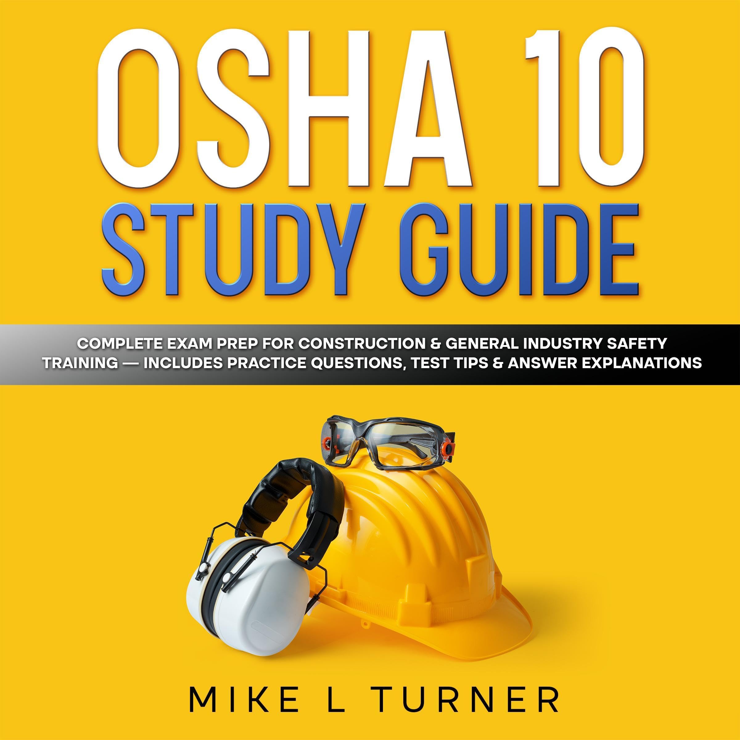 OSHA 10 Study Guide: Complete Exam Prep for Construction & General Industry Safety Training