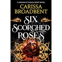 Six Scorched Roses The unmissable standalone tale in the bestselling romantasy series Crowns of Nyaxia