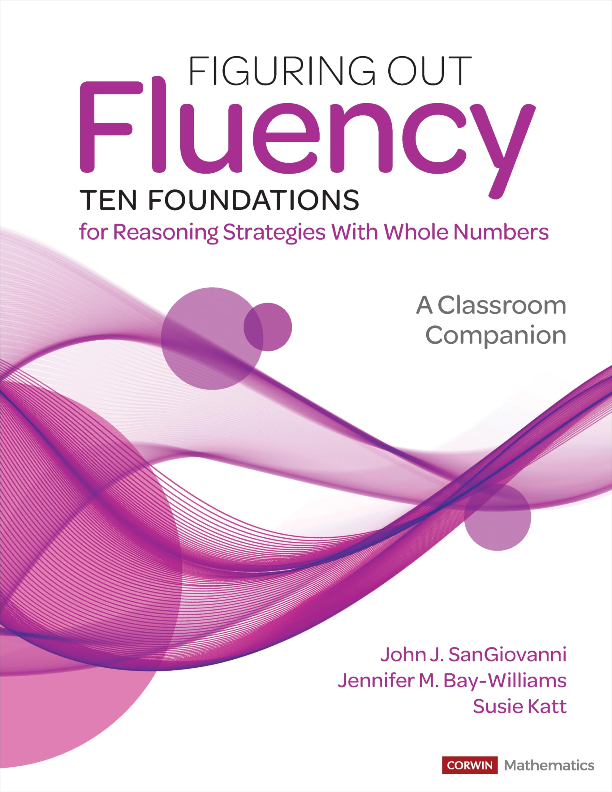 Figuring Out Fluency--Ten Foundations for Reasoning Strategies With Whole Numbers: A Classroom Companion (Corwin Mathematics Series)