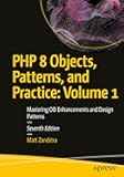 PHP 8 Objects, Patterns, and Practice: Volume 1: Mastering OO Enhancements and Design Patterns