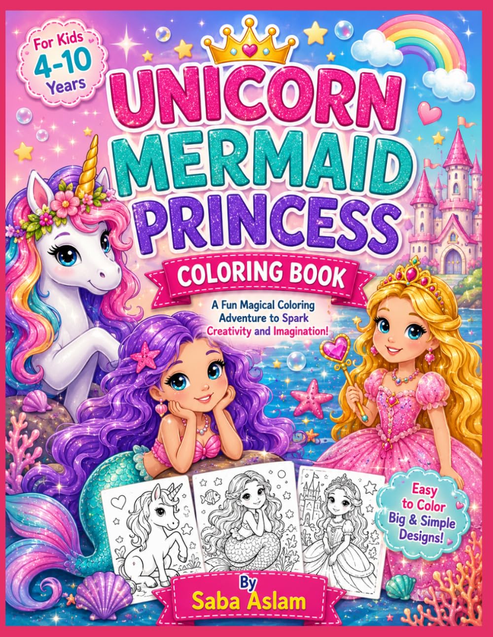 Unicorn Mermaid Princess Coloring Book for Kids Ages 4–10: Cute and Magical Coloring Pages Featuring Unicorns, Mermaids, Princesses, Castles, ... Fun Creative Activity Book for Girls and Boys