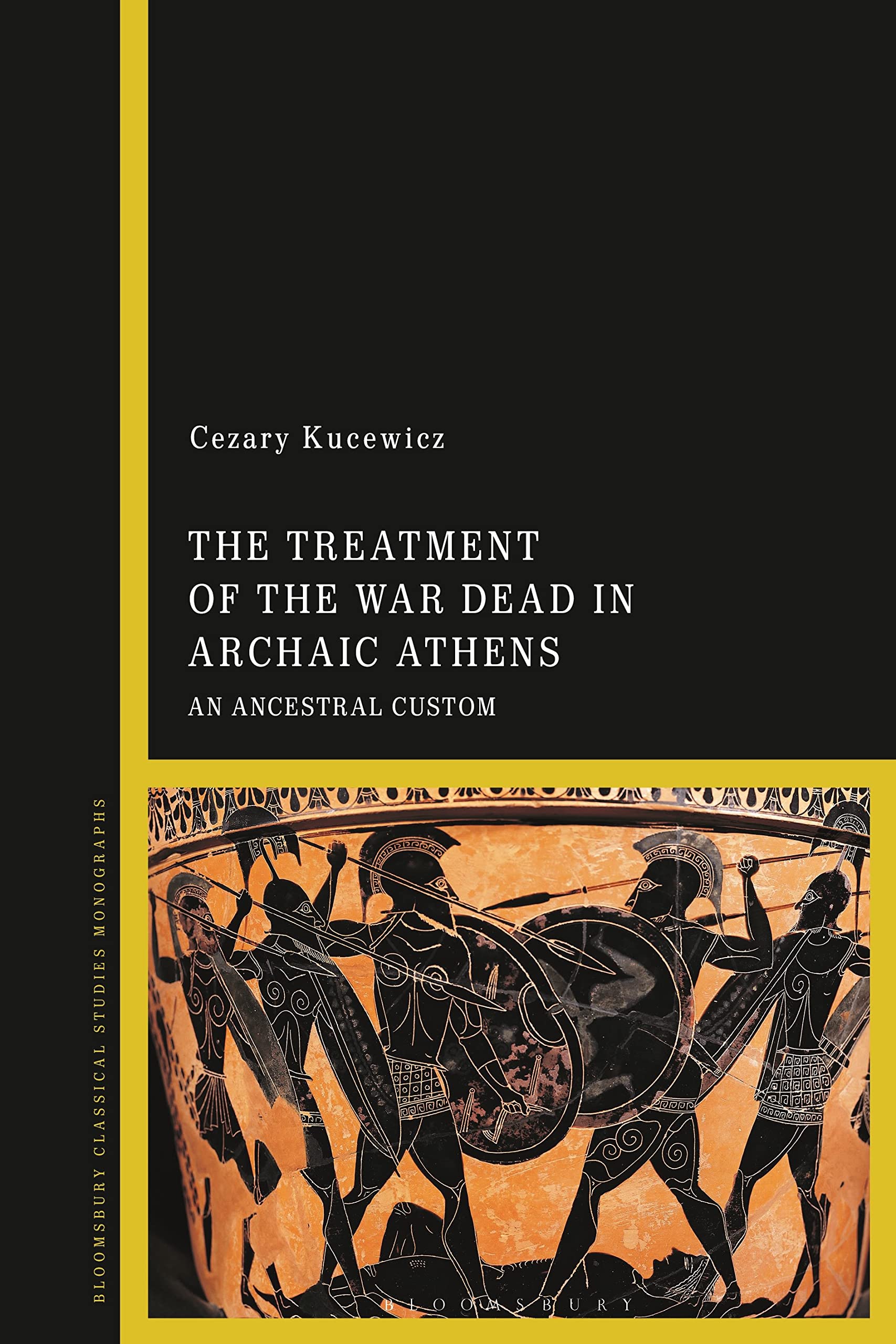 Treatment of the War Dead in Archaic Athens, The: An Ancestral Custom (Bloomsbury Classical Studies Monographs)