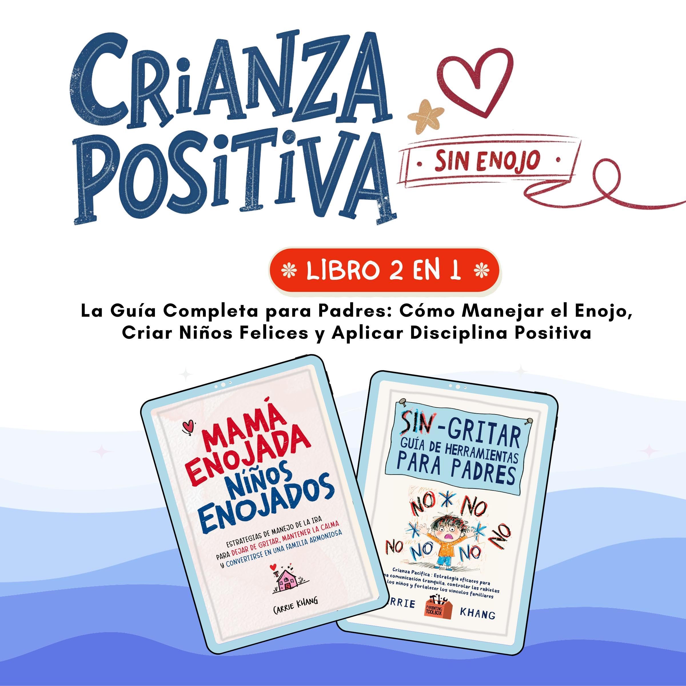 Crianza Positiva sin Enojo [Positive Raising Without Anger]