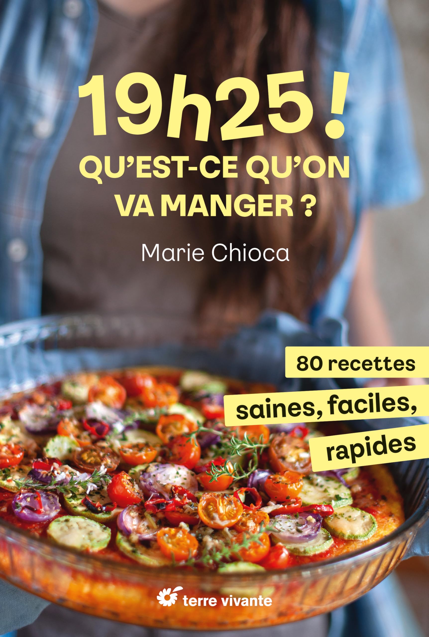 19h25 ! Qu’est-ce qu’on va manger ?: 80 recettes saines, faciles et rapides
