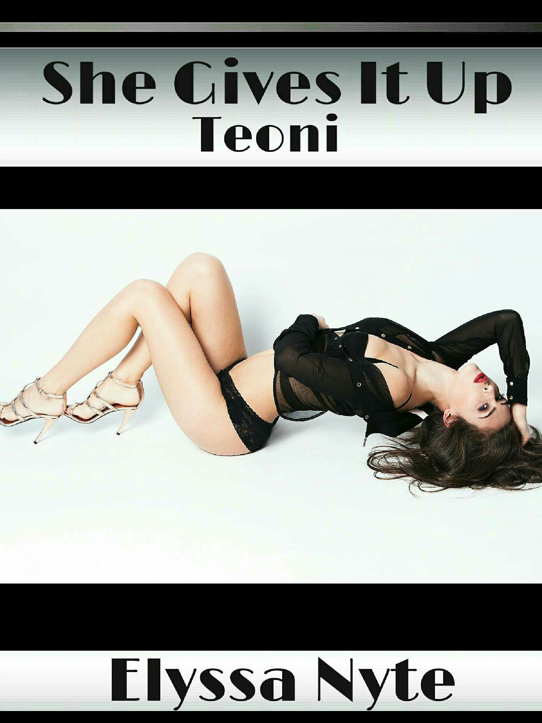 She Gives It Up: Teoni