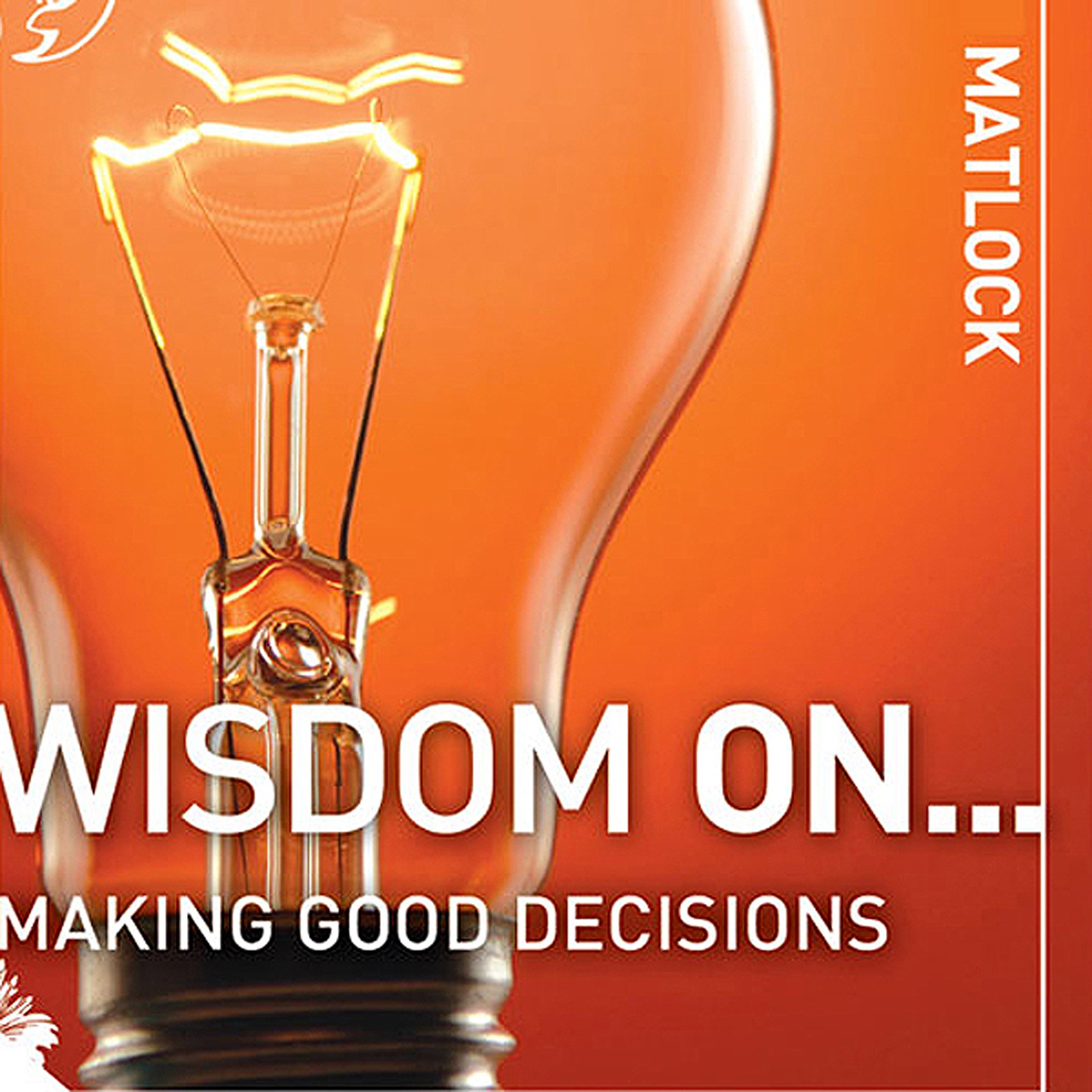 Wisdom On ... Making Good Decisions