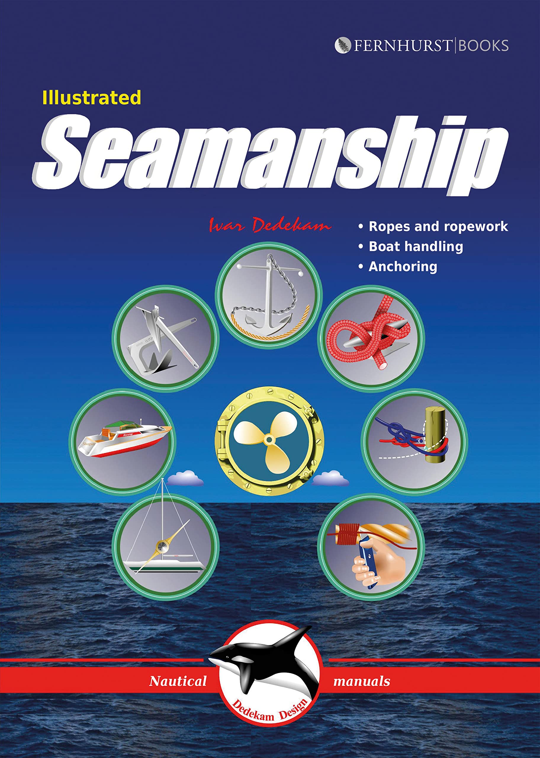 Illustrated Seamanship: Ropes & Ropework, Boat Handling & Anchoring (Illustrated Nautical Manuals Book 3)