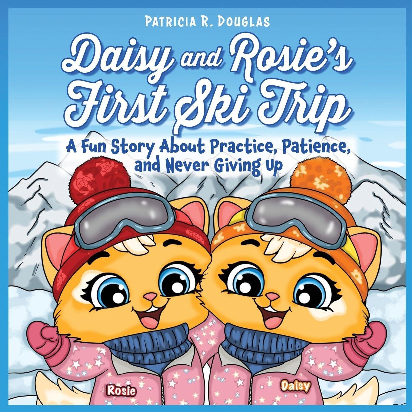 Daisy and Rosie's First Ski Trip: A Fun Story About Practice, Patience, and Never Giving Up (Social/Emotional Skills)