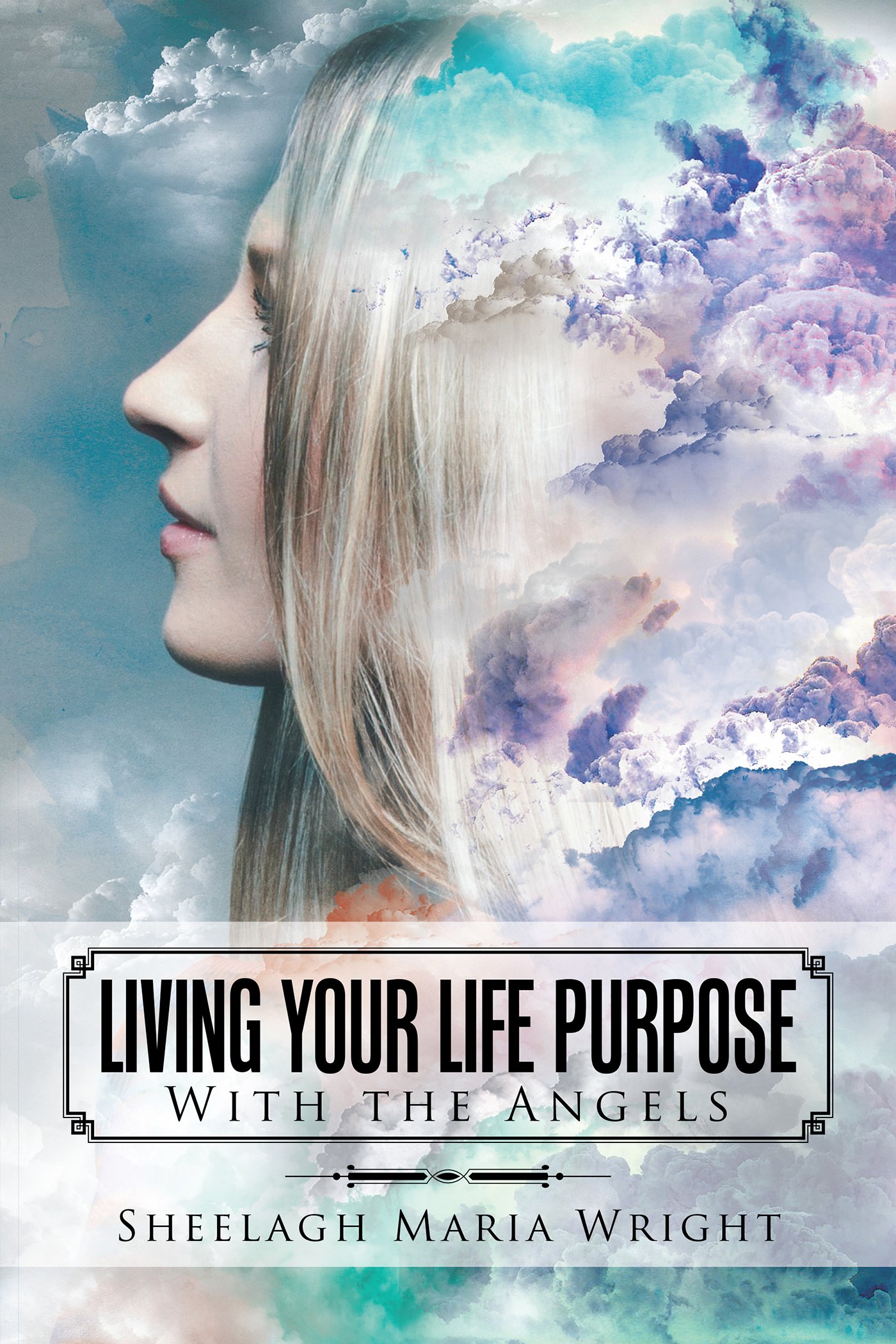 Living Your Life Purpose: With the Angels