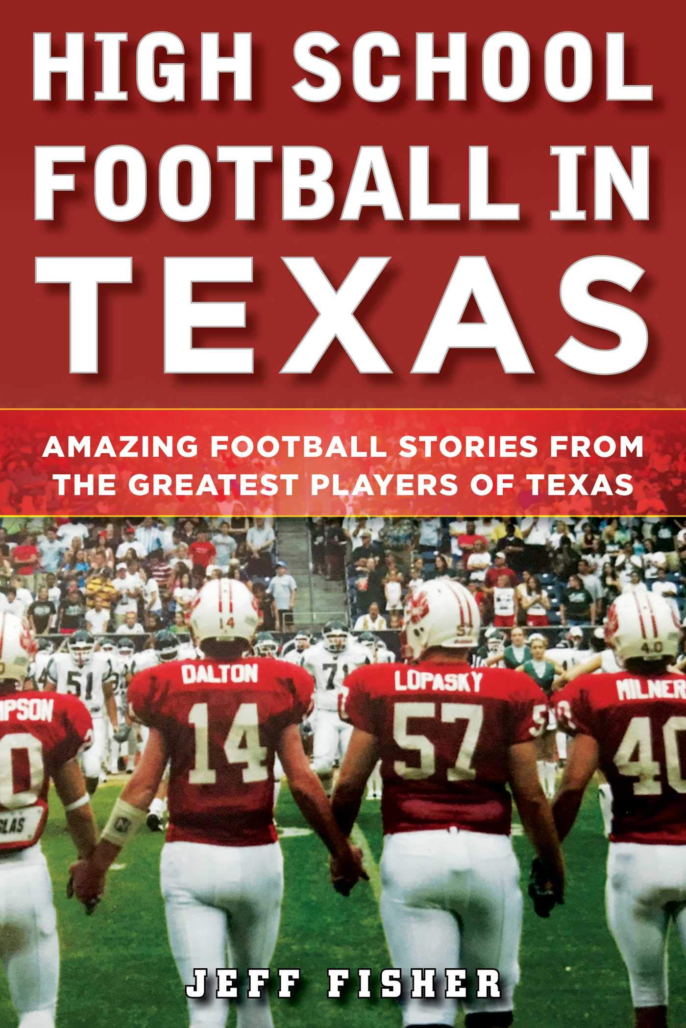 Cover of High School Football in Texas: Amazing Football Stories From the Greatest Players of Texas
