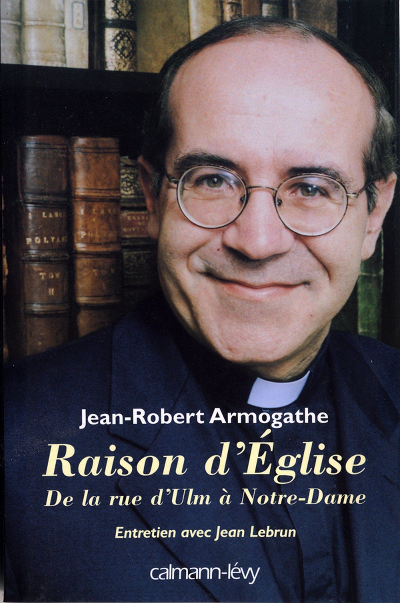 Raison d'église: De la rue d'Ulm à Notre-Dame Entretiens avec Jean Lebrun (French Edition)