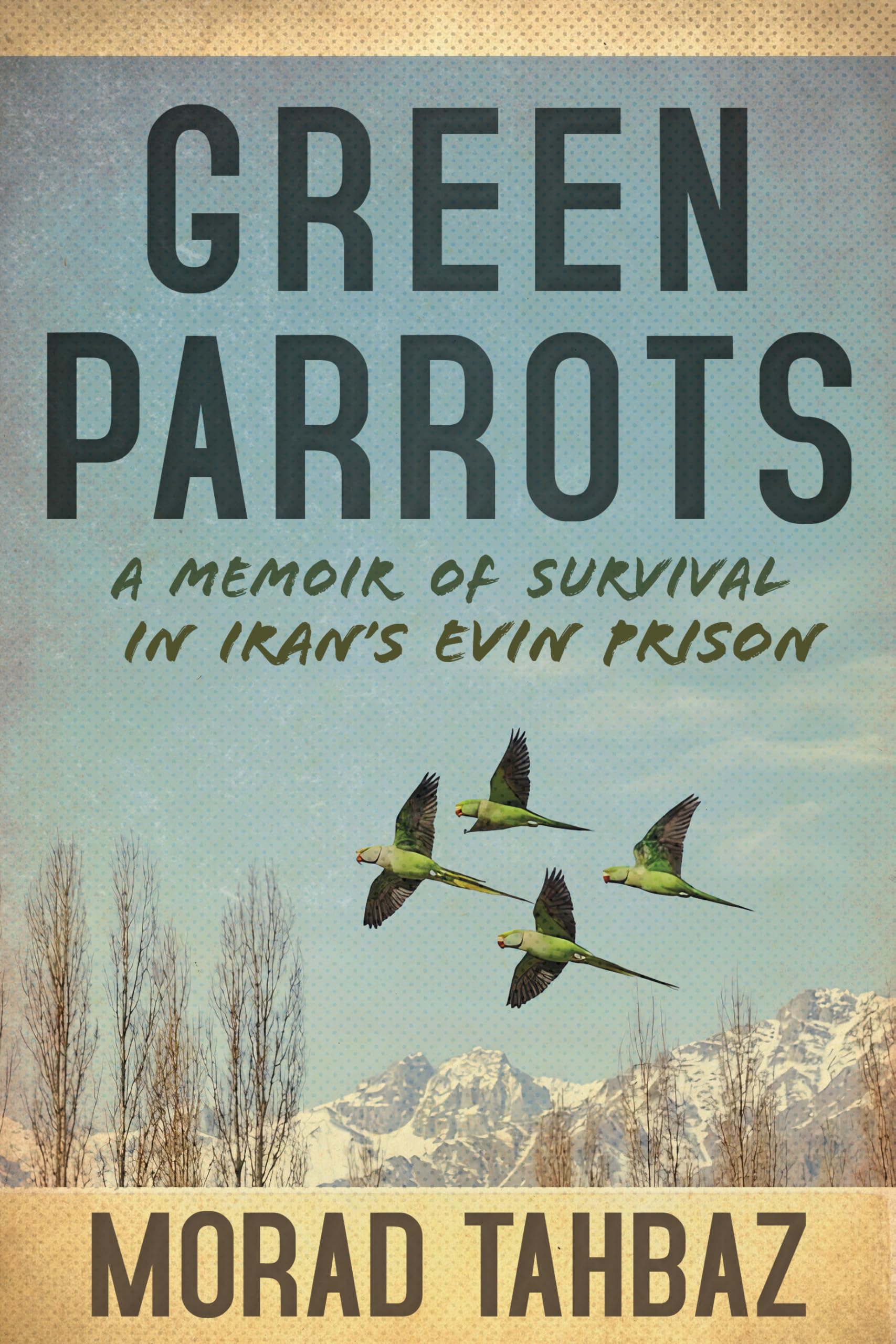 Green Parrots: A Memoir of Survival in Iran's Evin Prison