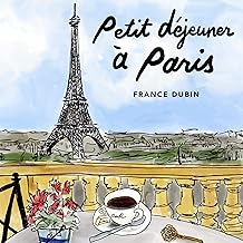 Petit déjeuner à Paris [Breakfast in Paris]: A Story in Easy French with Translation, Vol. 1: Belles histoires à Paris [A Story in Easy French with Translation, Vol. 1: Beautiful Stories in Paris]
