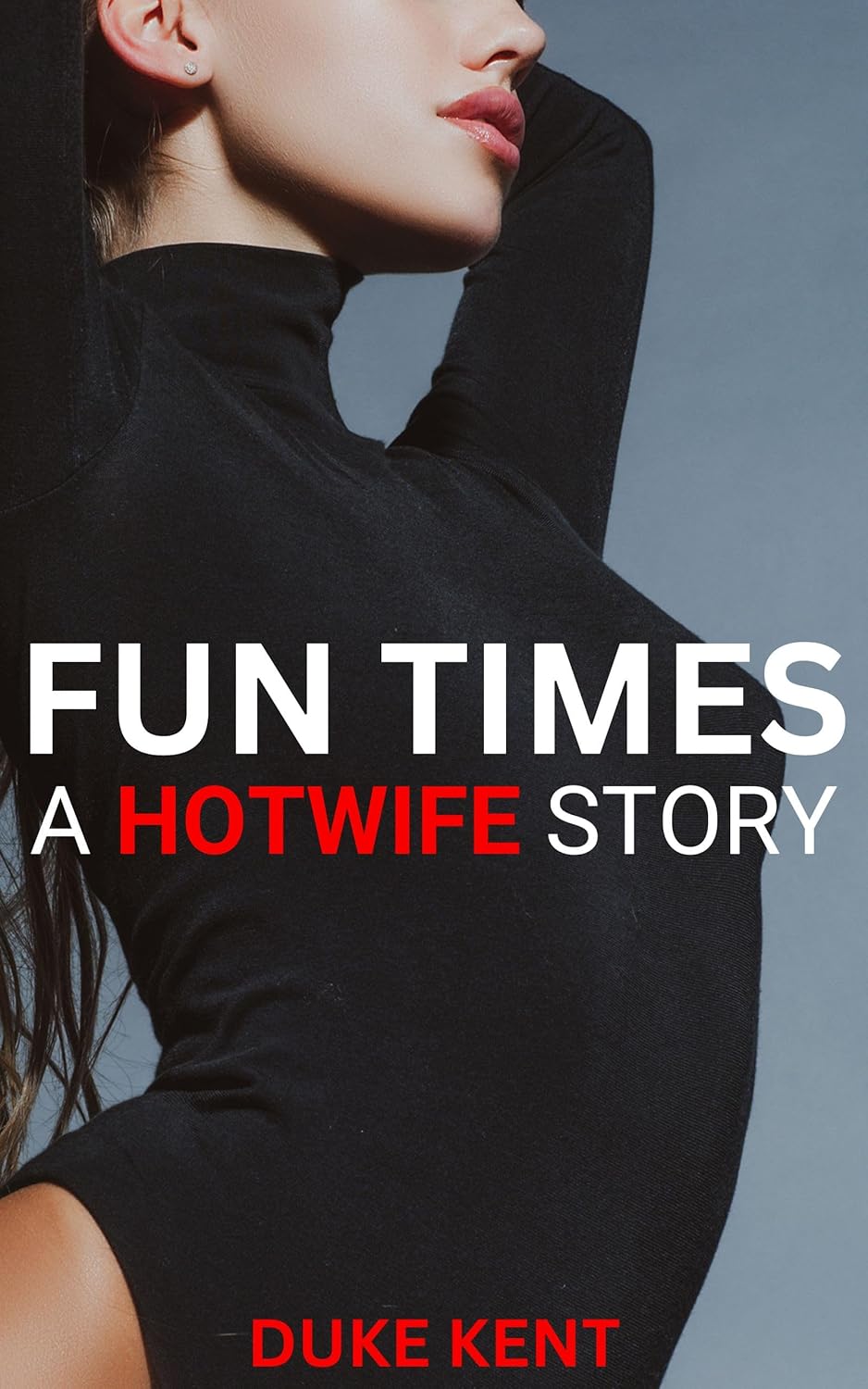 Fun Times: A Hotwife Story - Kindle edition by Kent, Duke . Literature