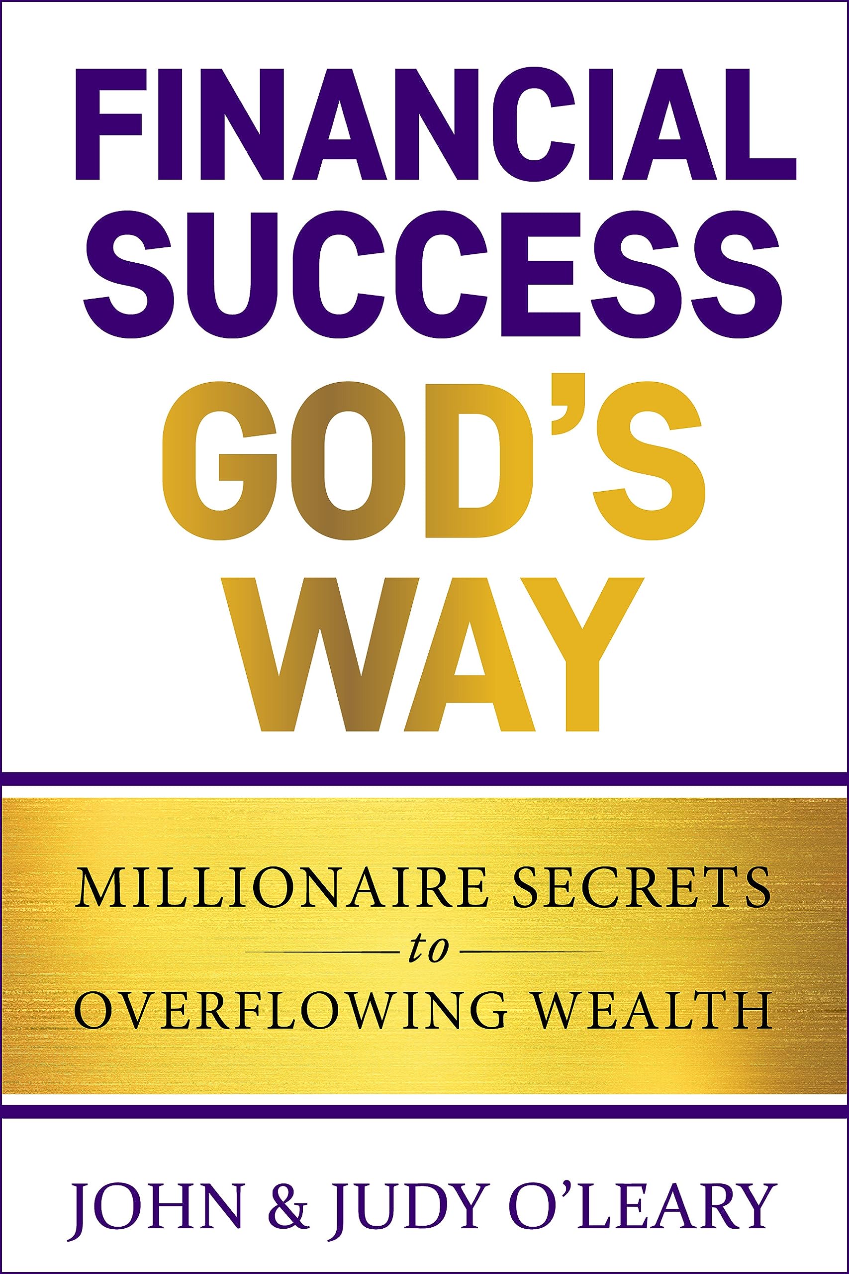 Financial Success God's Way: Millionaire Secrets to Overflowing Wealth (Keys to Christian Personal Growth)