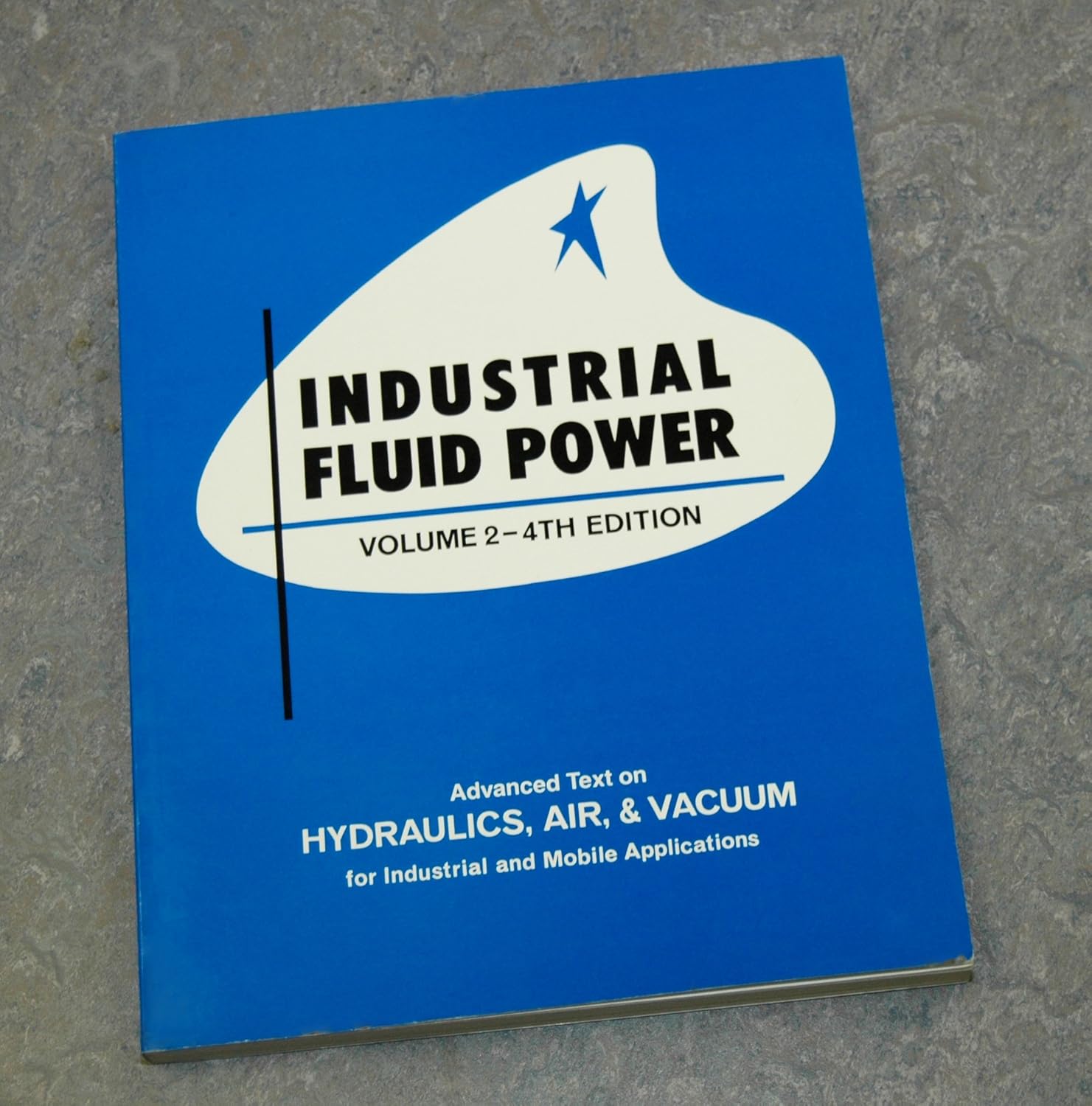 Industrial Fluid Power, Vol. 2 Advanced Text on Hydraulics, Air & Vacuum for Industrial and