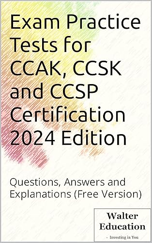Exam Practice Tests for CCAK, CCSK and CCSP Certification 2024 Edition: Questions, Answers and Explanations (Free Version) (English Edition)