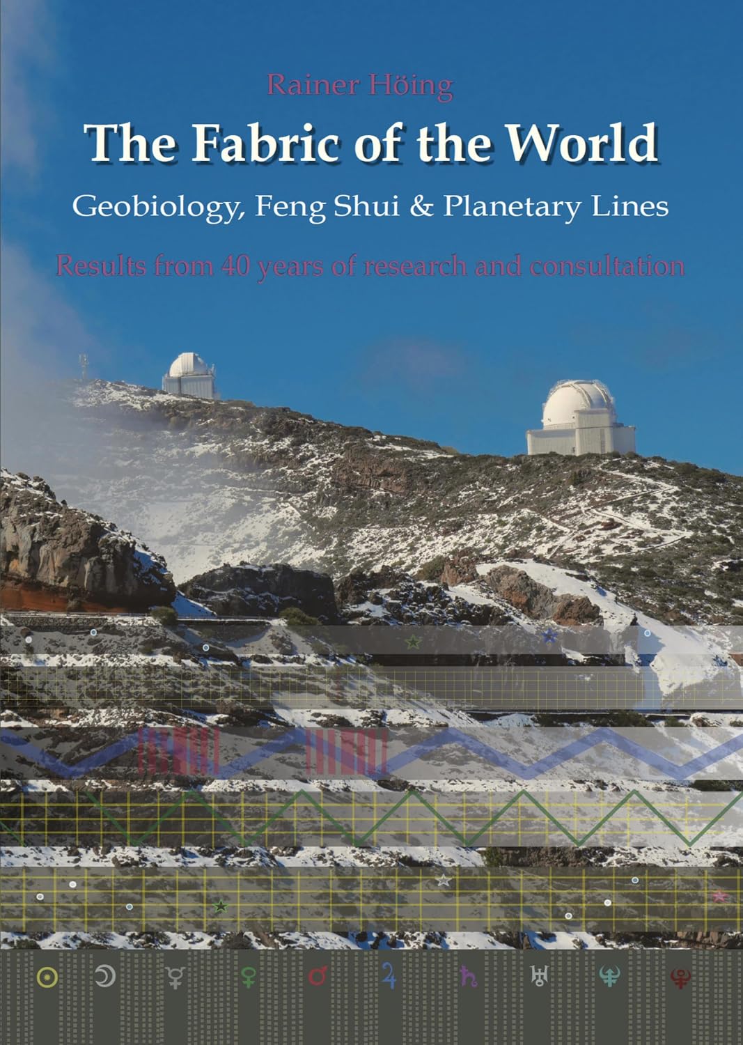 The Fabric of the World - Geobiology, Feng Shui & Planetary Lines: Results from 40 years of research and consultations