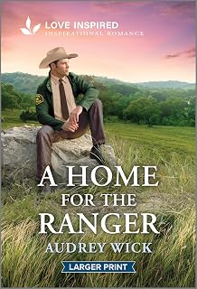 A Home for the Ranger: An Uplifting Inspirational Romance – A Small Town Inspirational Story of Hope and New Beginnings