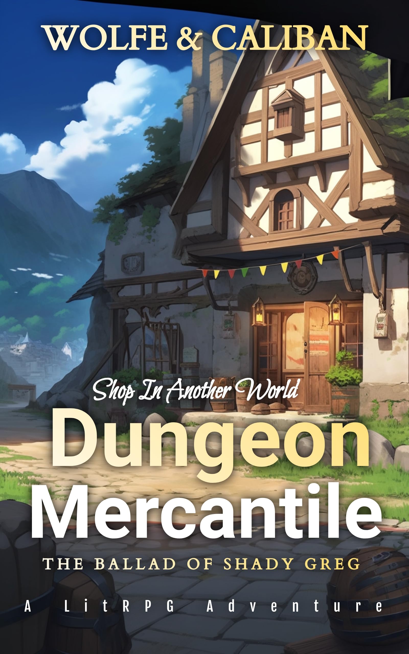 Dungeon Mercantile : A LitRPG Adventure (The Ballad of Shady Greg Book 1)
