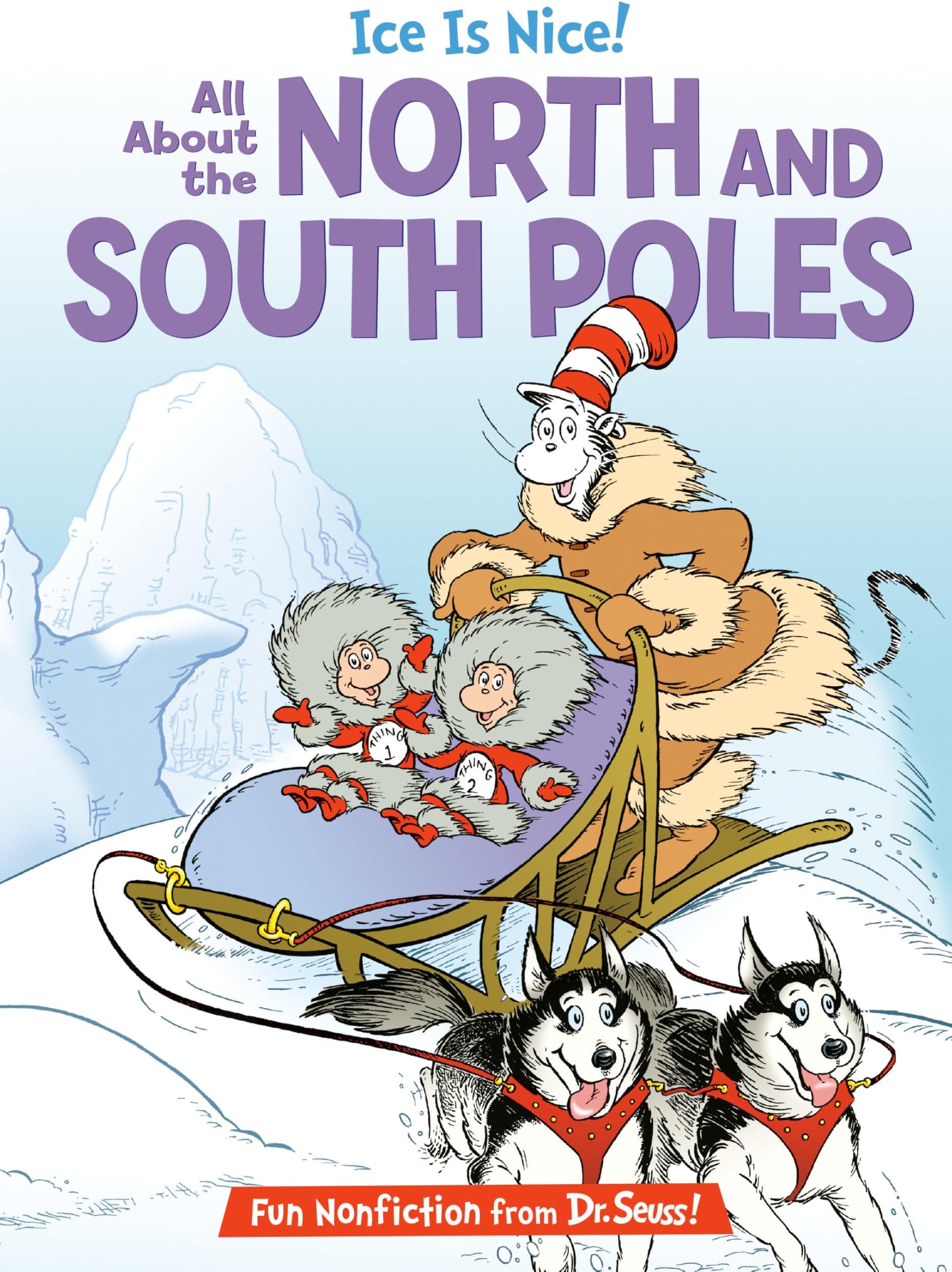 Ice is Nice! All About the North and South Poles (The Cat in the Hat's Learning Library)