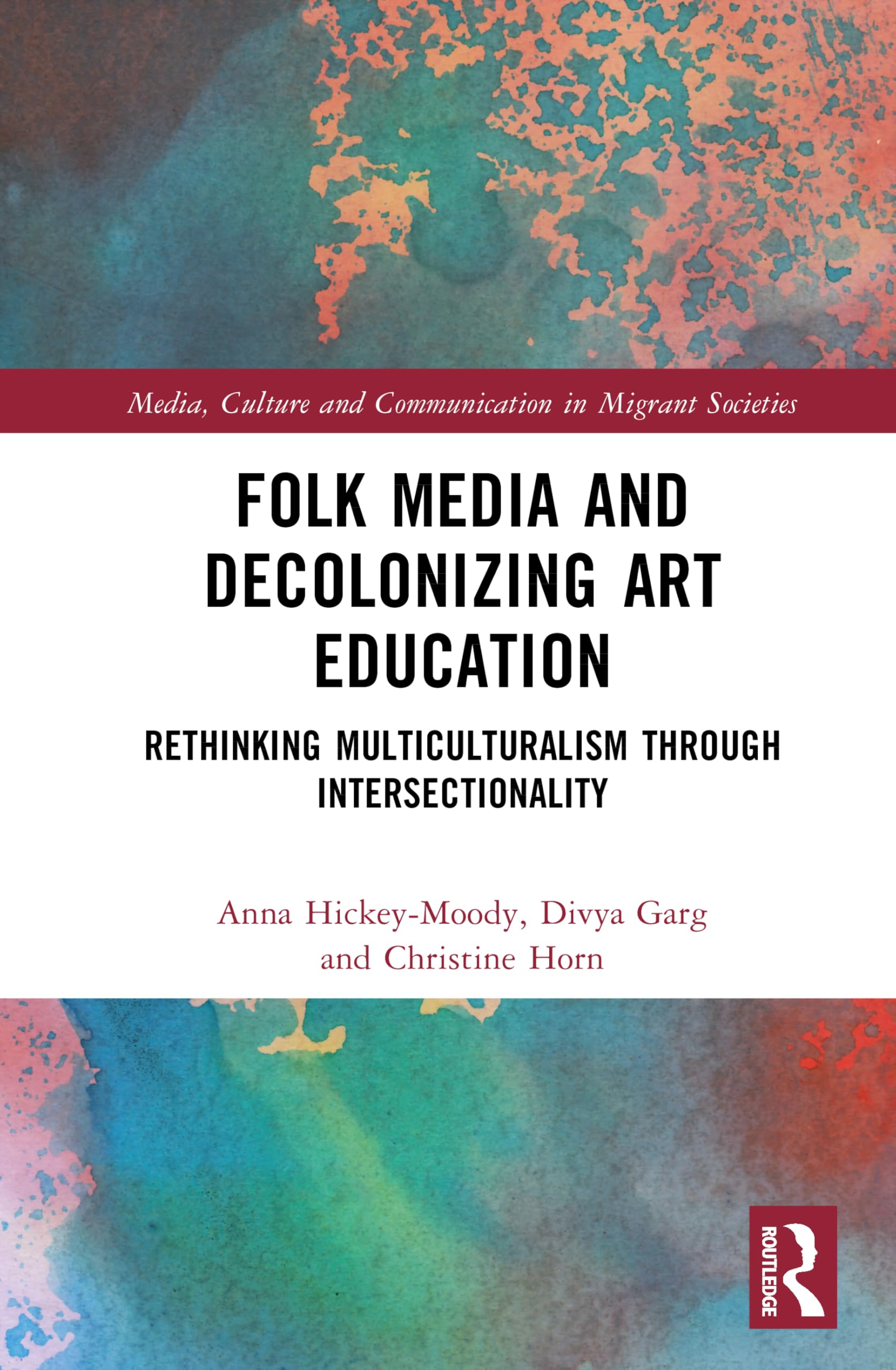 Folk Media and Decolonizing Art Education: Rethinking Multiculturalism Through Intersectionality (Media, Culture and Communication in Migrant Societies)