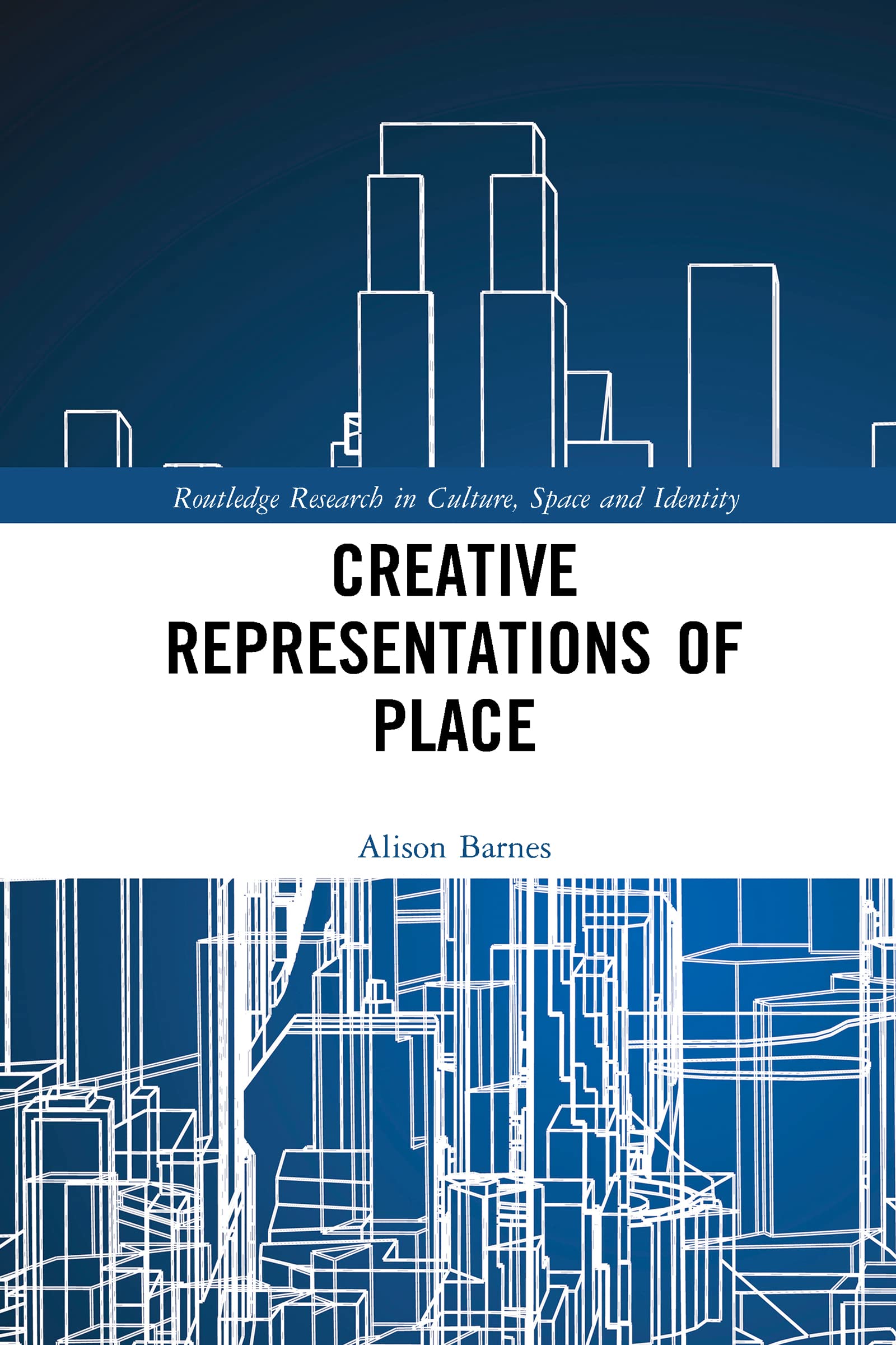 Creative Representations of Place (Routledge Research in Culture, Space and Identity)