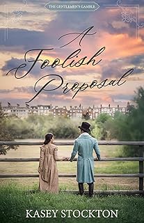 A Foolish Proposal: A Sweet Regency Romance (The Gentlemen's Gamble)