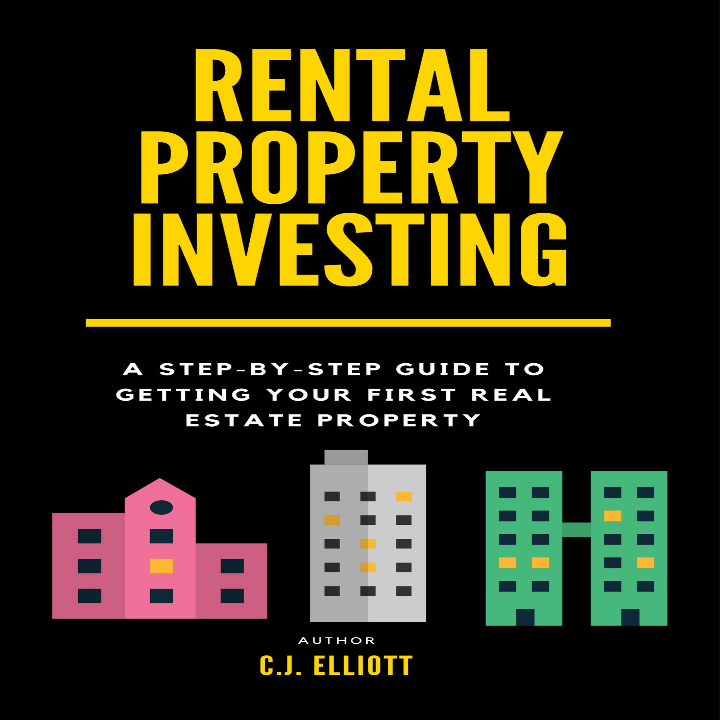 Rental Property Investing: A Step-by-Step Guide to Getting Your First Real Estate Property