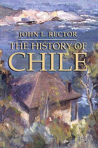 The History of Chile (Palgrave Essential Histories Series)