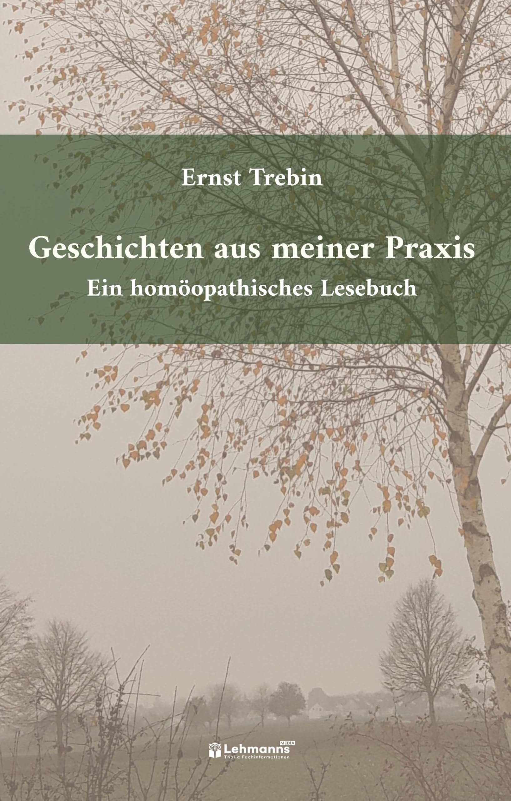 Geschichten aus meiner Praxis: Ein homöopathisches Lesebuch