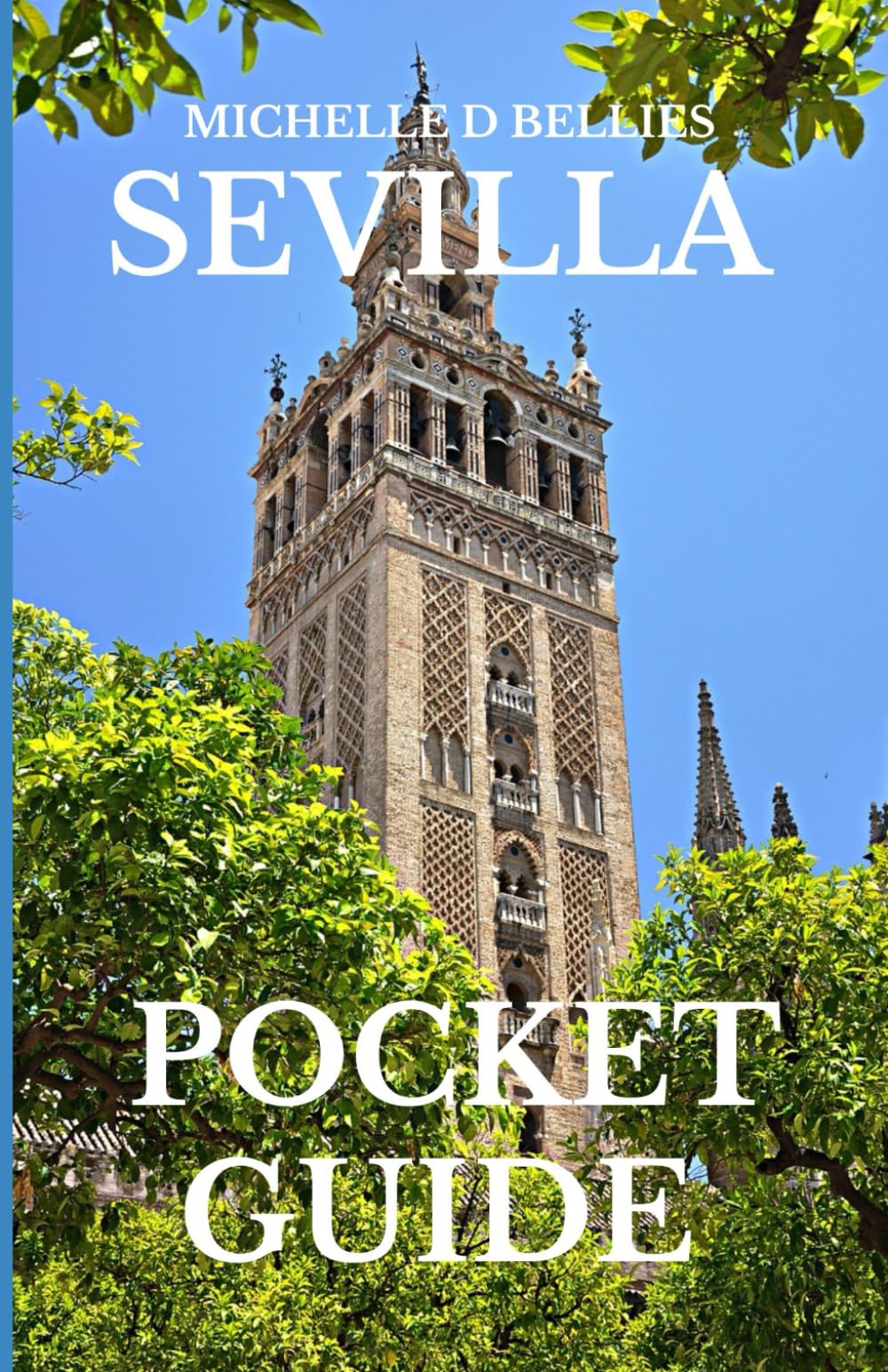 SEVILLA POCKET GUIDE: Unforgettable Flamenco, Tapas & Moorish Magic