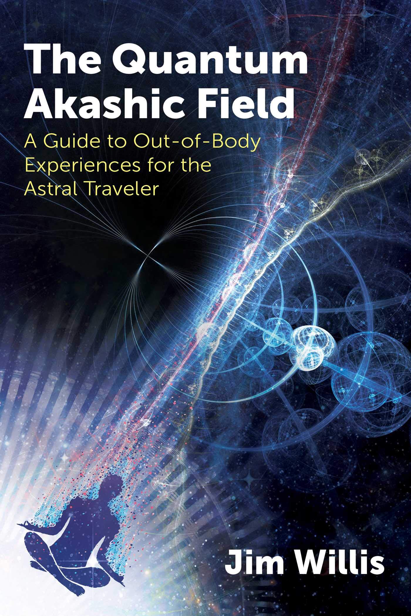 THE QUANTUM AKASHIC FIELD, JIM WILLIS