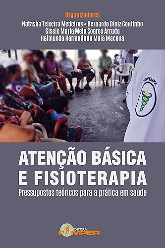 Atenção Básica e Fisioterapia: Pressupostos teóricos para a prática em saúde