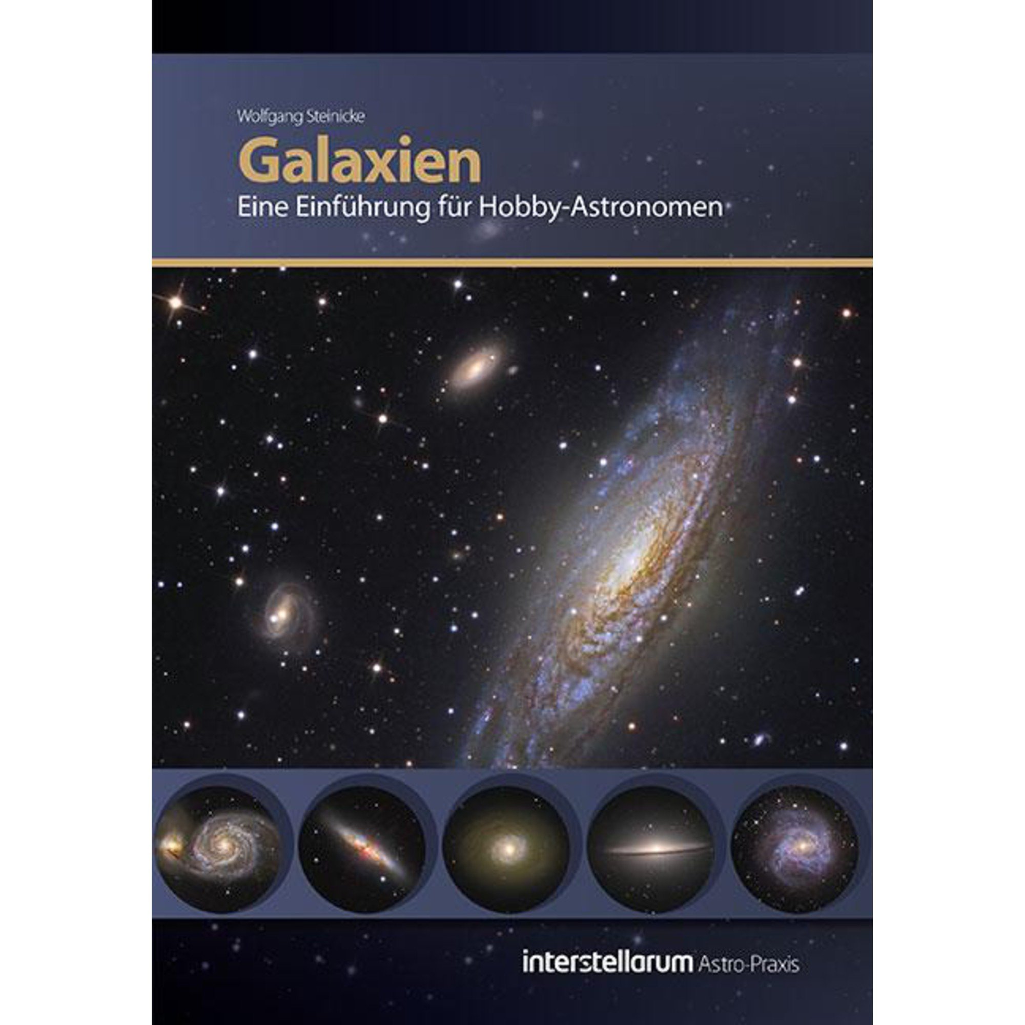Astro Praxis: Galaxien, Eine Einführung für Hobby-Astronomen