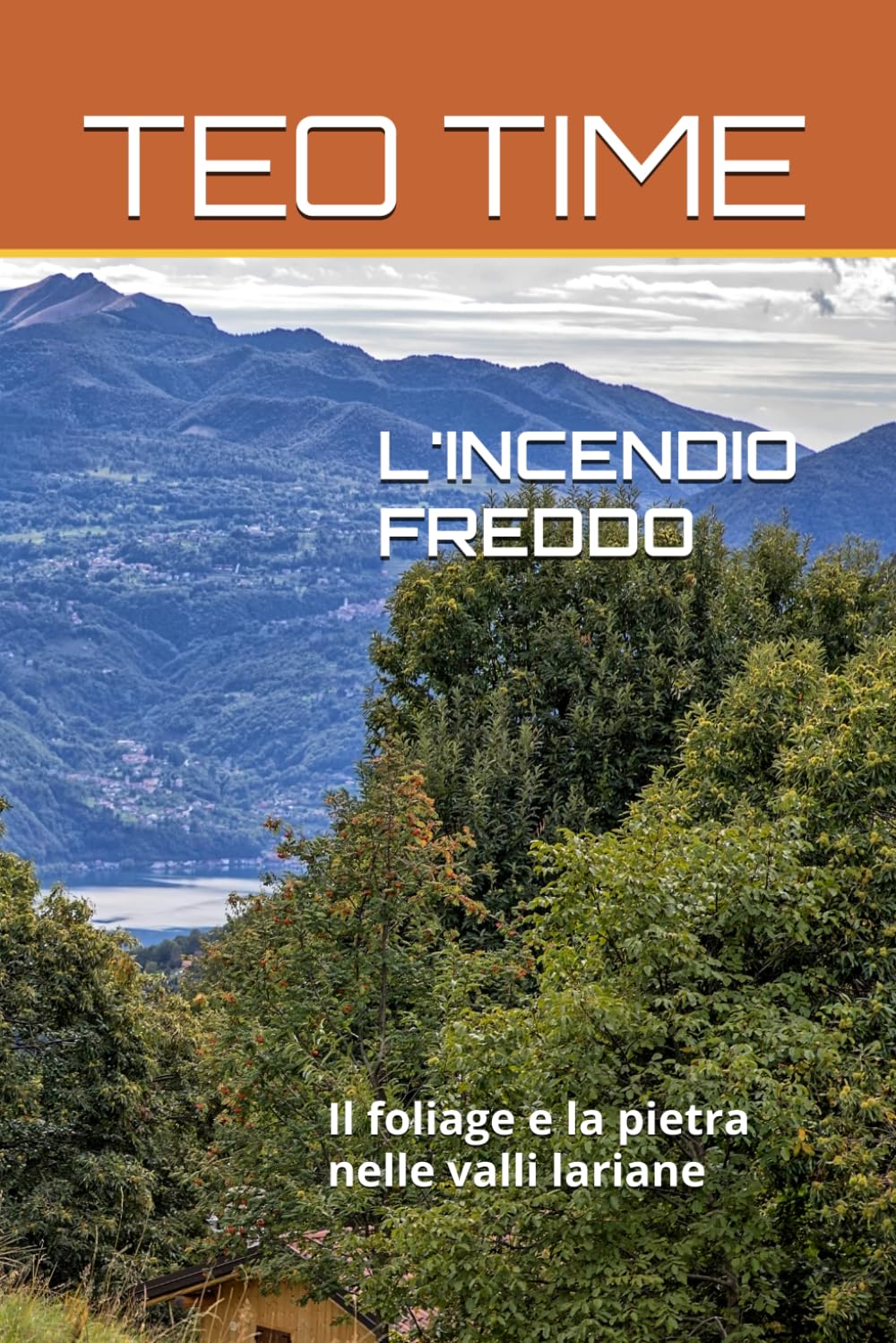 L'INCENDIO FREDDO: Il foliage e la pietra nelle valli lariane (Immagini de laVal e oltre ricordi fotografici su libro)