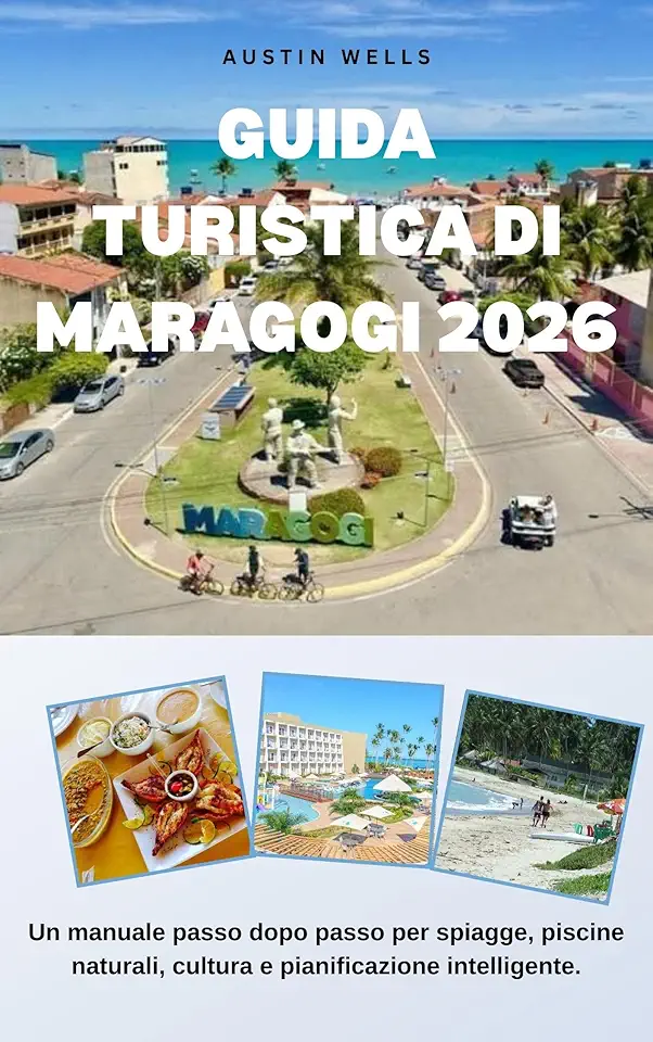 Guida Turistica Di Maragogi 2026: Un manuale passo dopo passo per spiagge, piscine naturali, cultura e pianificazione intelligente. (Italian Edition)