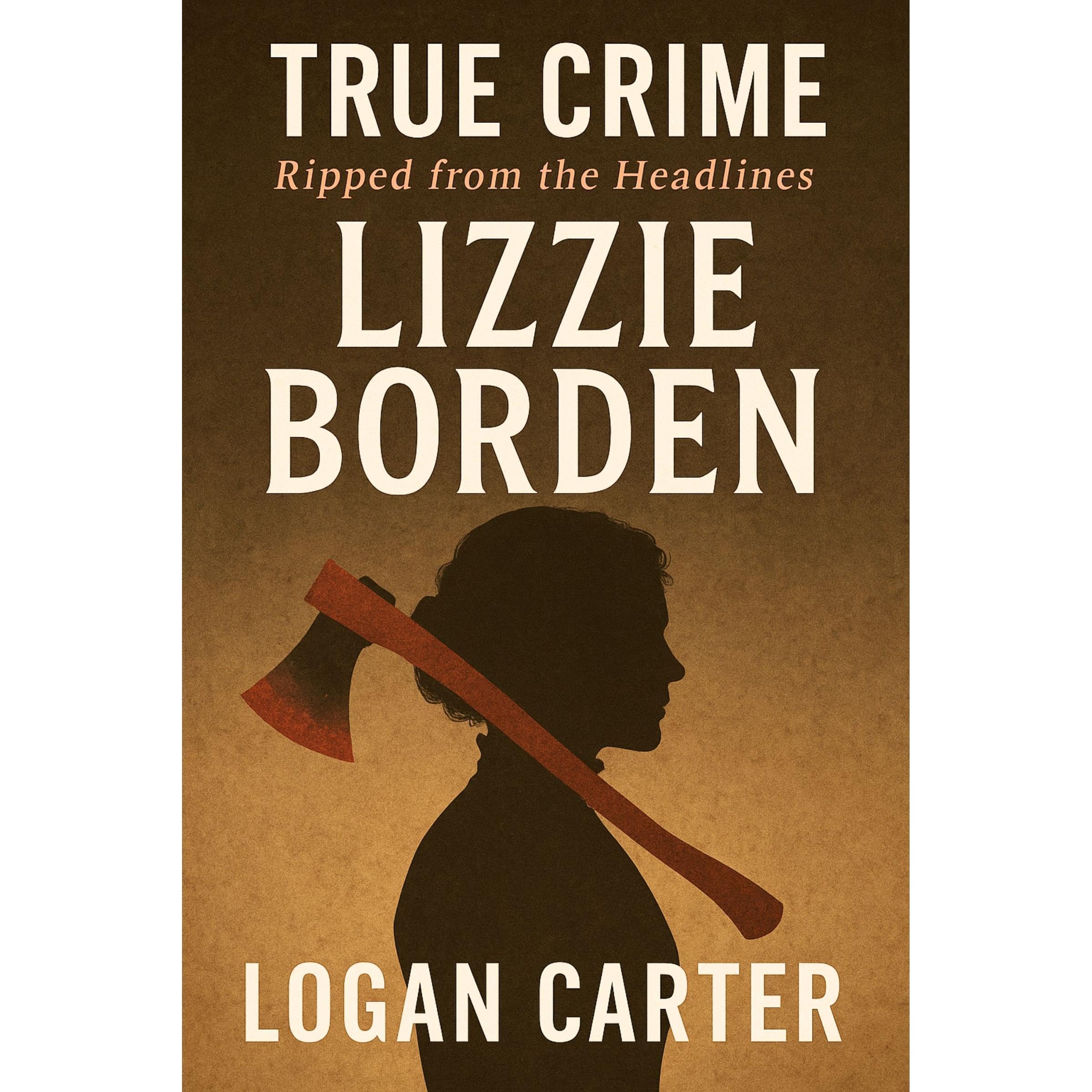 TRUE CRIME Ripped from the Headlines - Lizzie Borden
