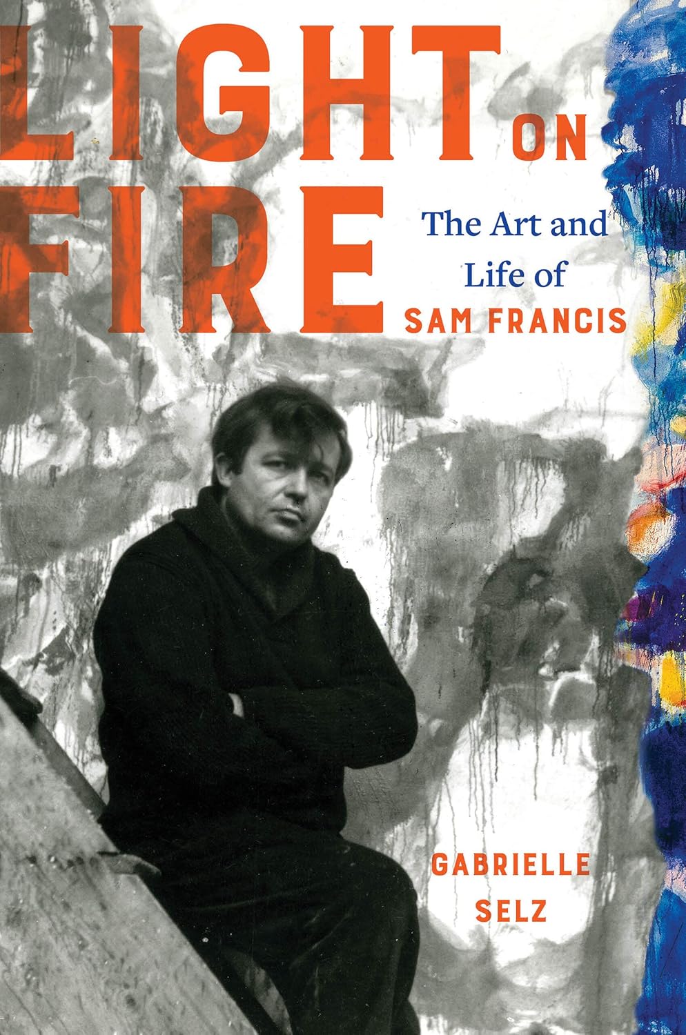 Light on Fire: The Art and Life of Sam Francis      Hardcover – October 19, 2021