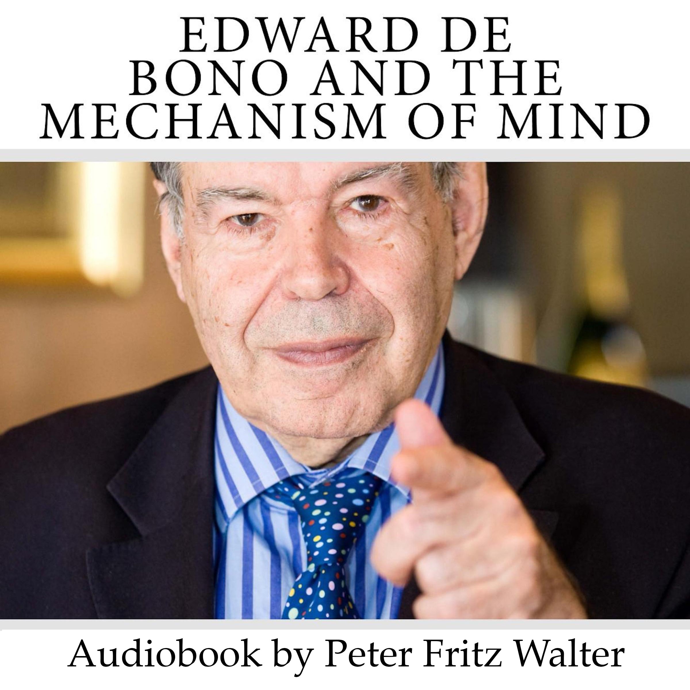 Edward de Bono and the Mechanism of Mind: Short Biography, Book Reviews, Quotes, and Comments (Great Minds) (Volume 5)