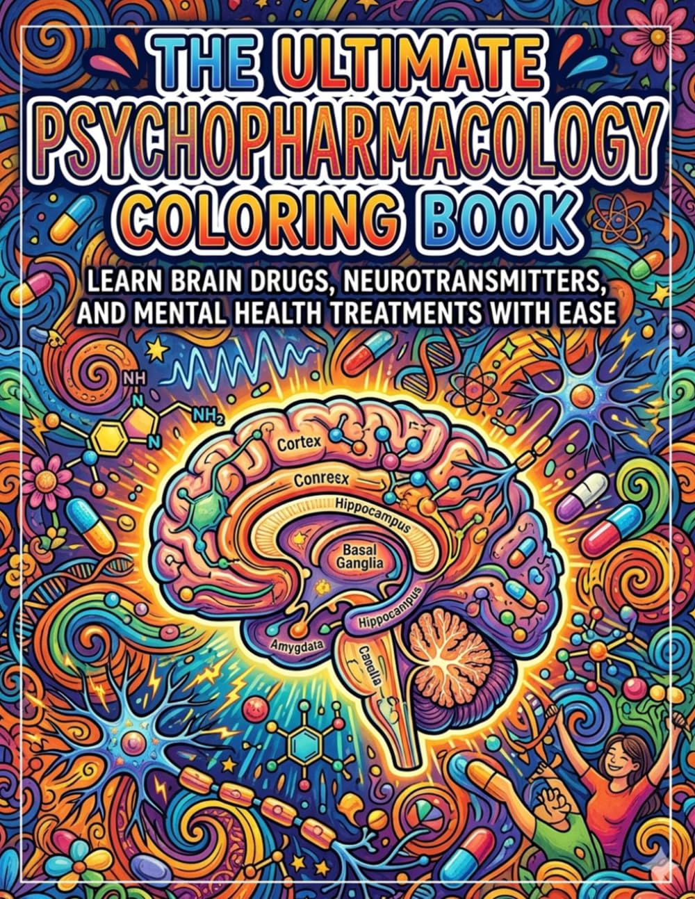 The Ultimate Psychopharmacology Coloring Book: Learn Brain Drugs, Neurotransmitters, and Mental Health Treatments with Ease