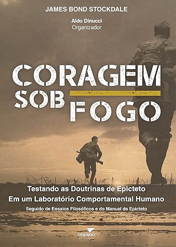 Coragem sob Fogo, Testando as Doutrinas de Epicteto em um laboratório Humano, seguido de ensaios e do Manual de Epicteto