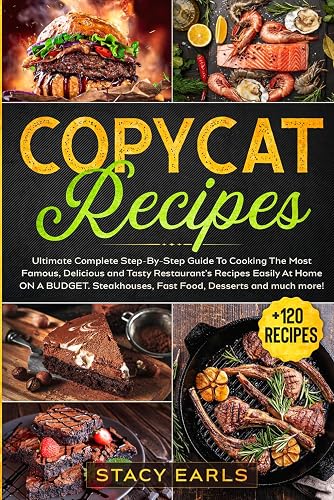Copycat Recipes: Ultimate Complete Step-By-Step Guide To Cooking The Most