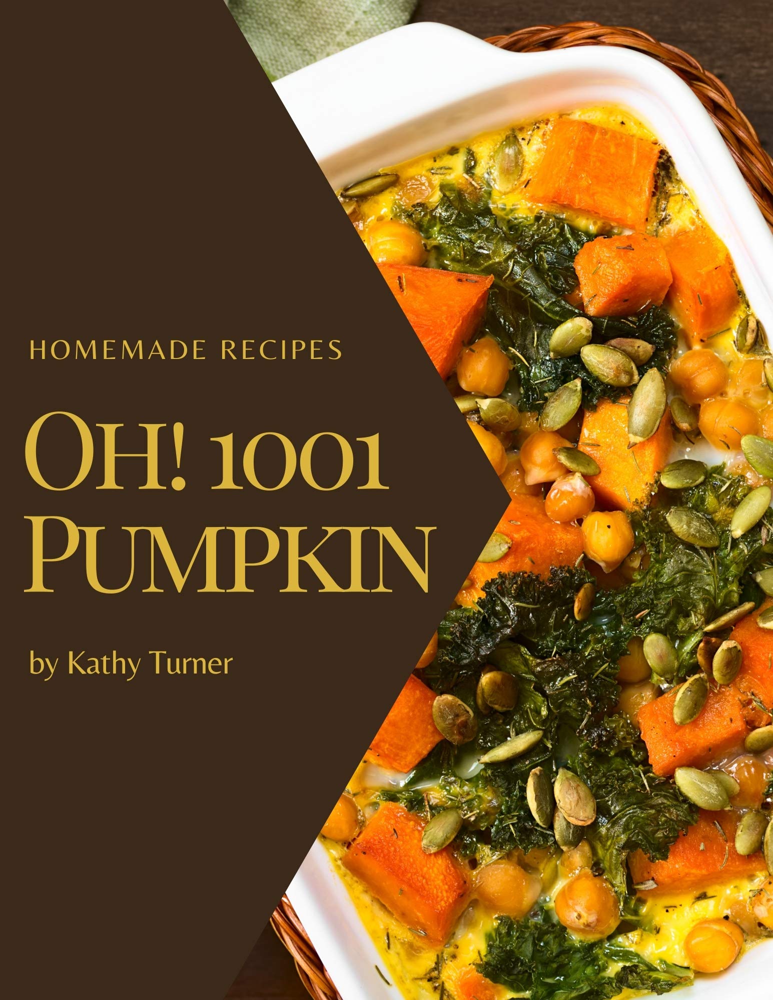 Oh! 1001 Homemade Pumpkin Recipes: Keep Calm and Try Homemade Pumpkin Cookbook