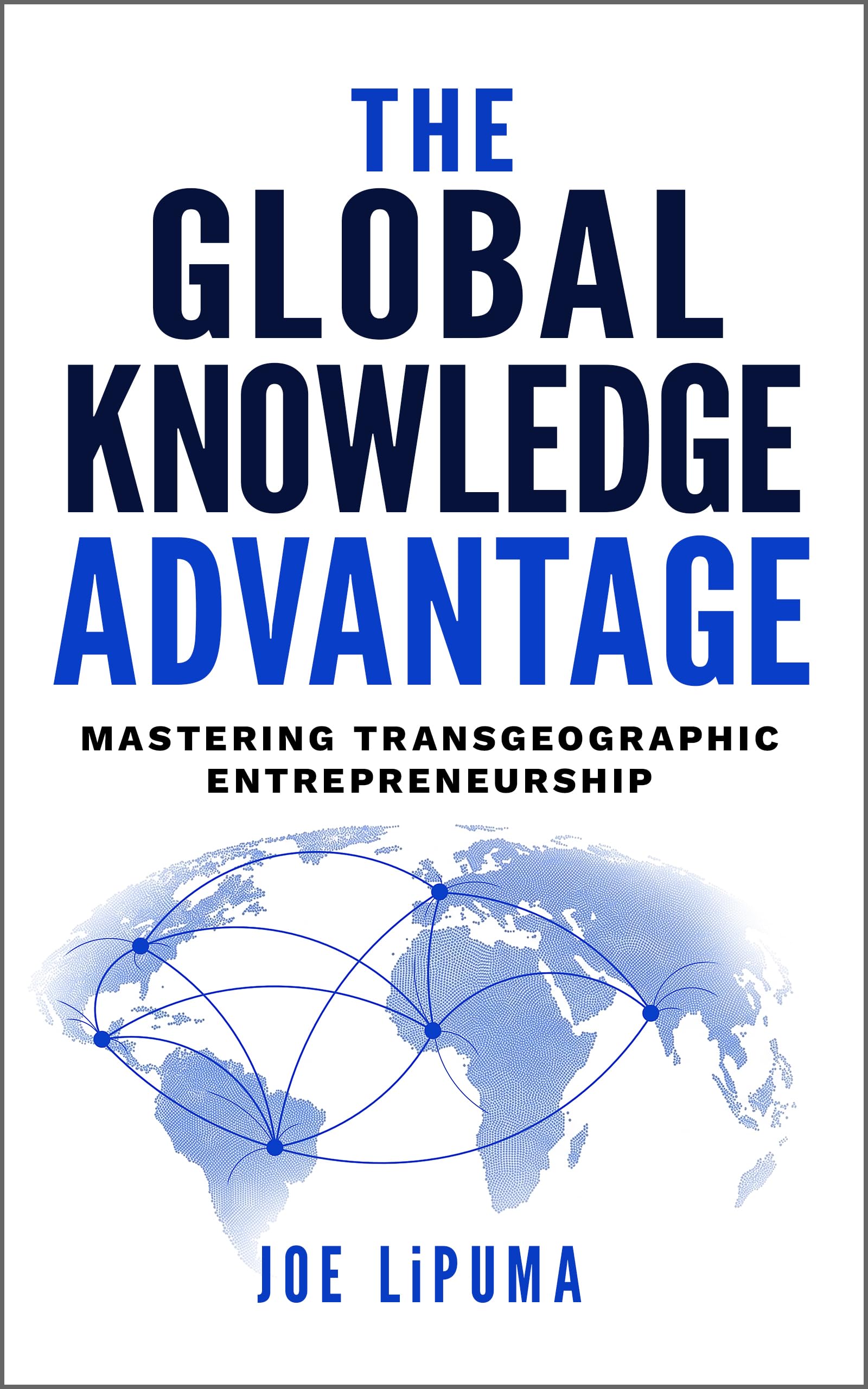The Global Knowledge Advantage: Mastering Transgeographic Entrepreneurship