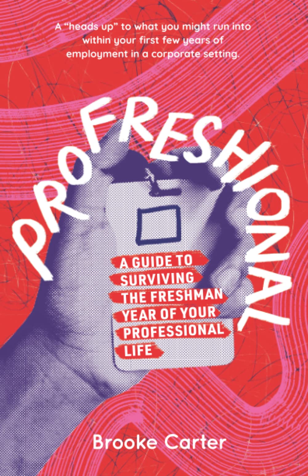 Profreshional: A Guide to Surviving the Freshman Year of Your Professional Life