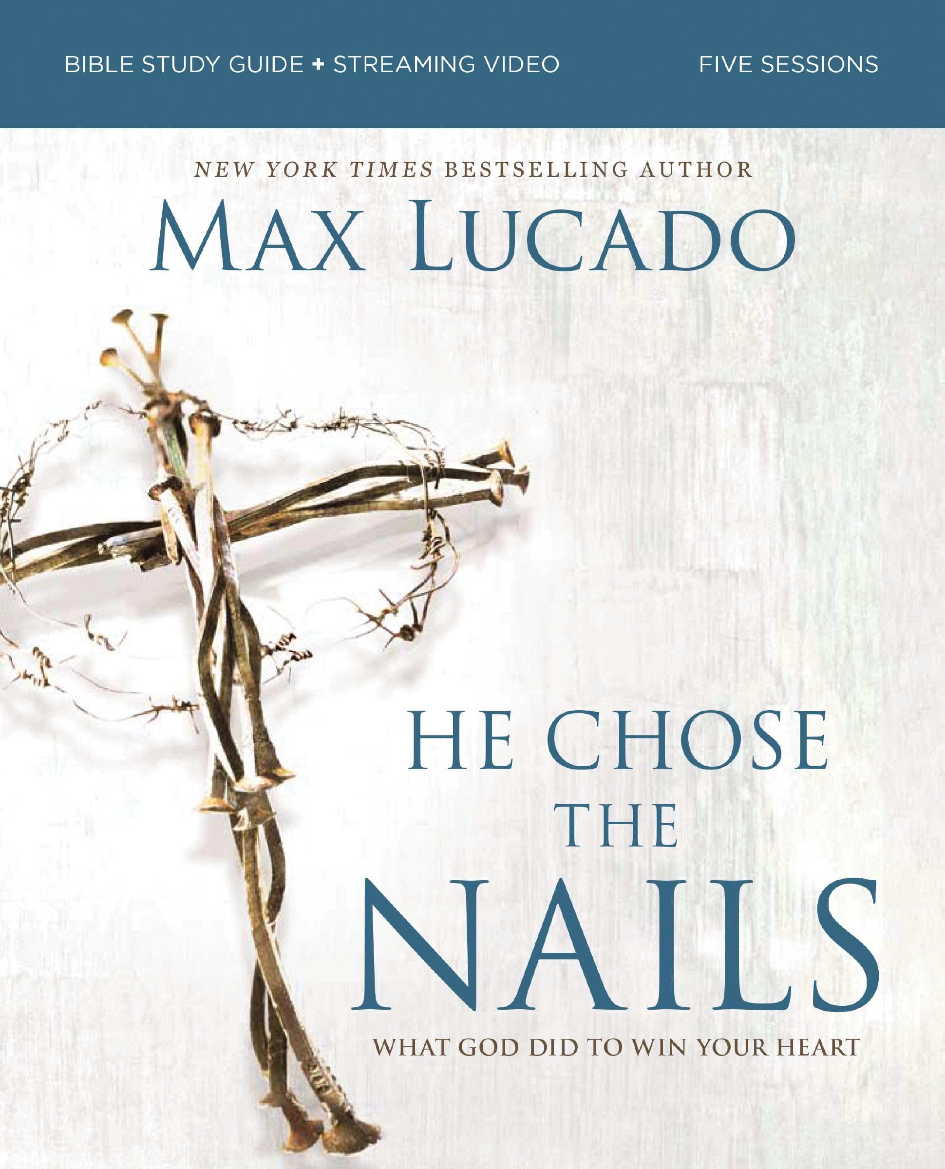 He Chose the Nails Bible Study Guide + Streaming Video, Updated Edition: What God Did to Win Your Heart