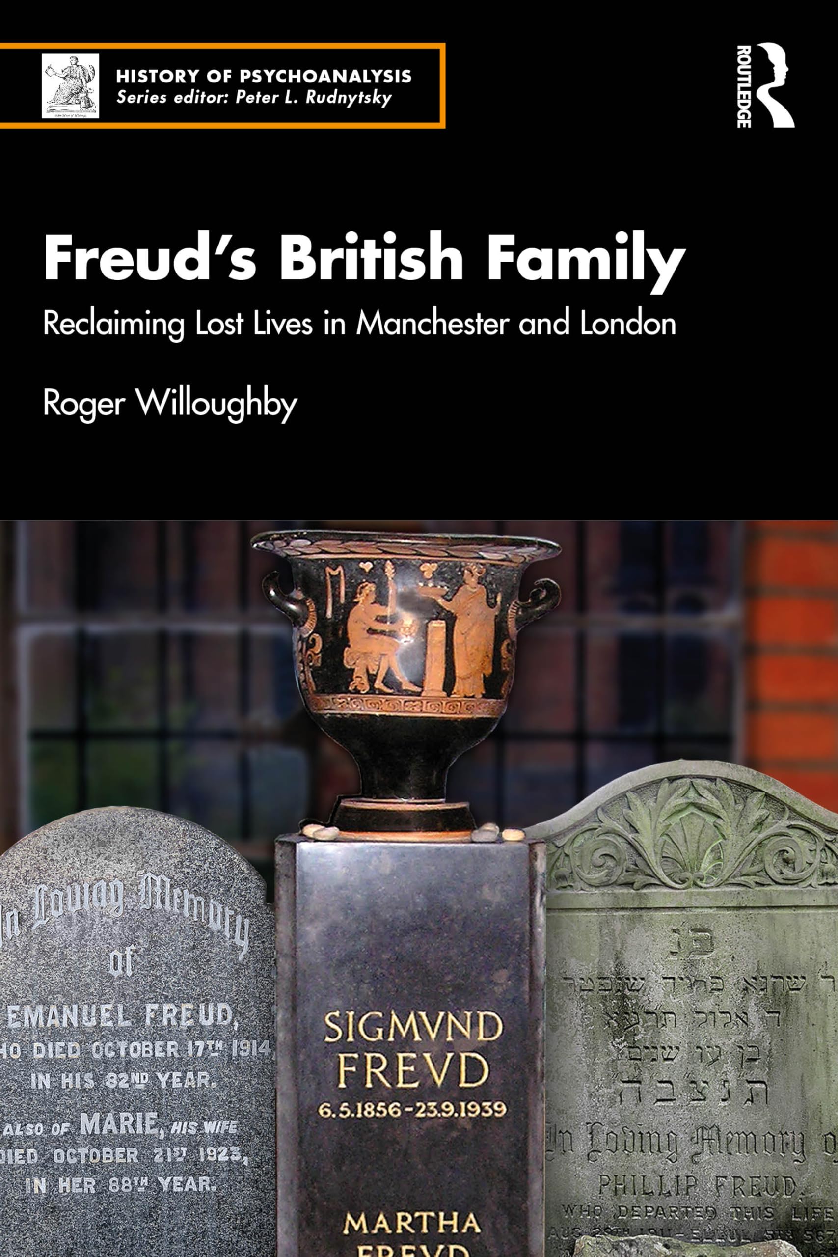 Freud’s British Family: Reclaiming Lost Lives in Manchester and London (The History of Psychoanalysis Series)