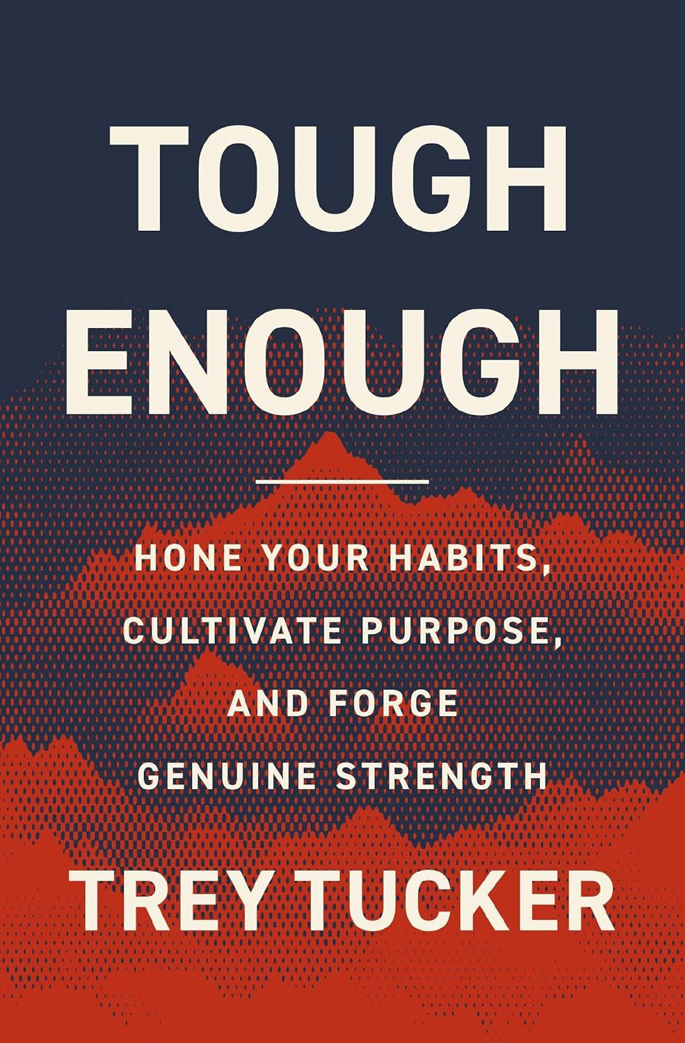 Tough Enough: Hone Your Habits, Cultivate Purpose, and Forge Genuine Strength      Hardcover – February 24, 2026