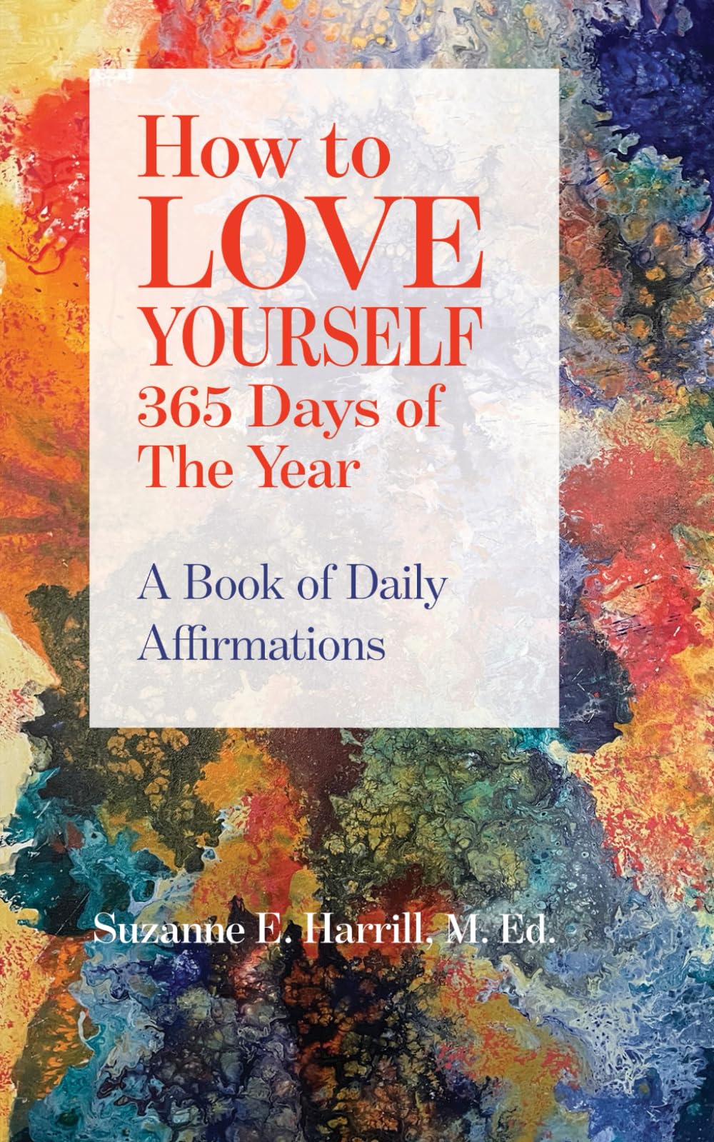 How to LOVE YOURSELF 365 Days of The Year: A Book of Daily Affirmations